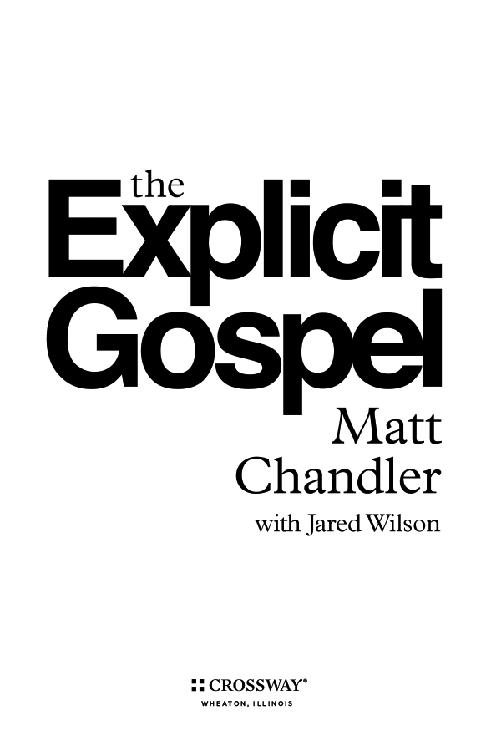 The Explicit Gospel Copyright 2012 by Matthew Chandler Published by Crossway - photo 6