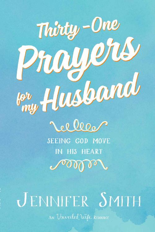 Thirty-One Prayers For My Husband Seeing God Move in His Heart Jennifer Smith - photo 1