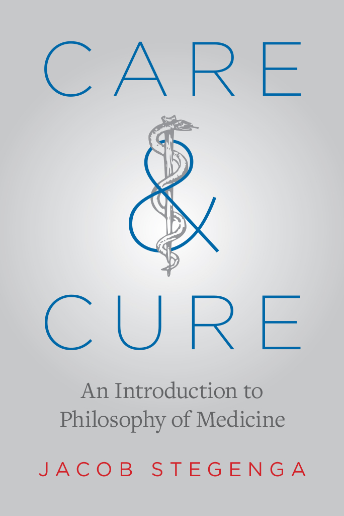 CARE AND CURE CARE AND CURE An Introduction to Philosophy of Medicine JACOB - photo 1