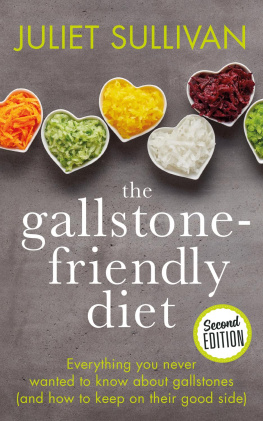 Juliet Sullivan The Gallstone-friendly Diet: Everything you never wanted to know about gallstones (and how to keep on their good side)