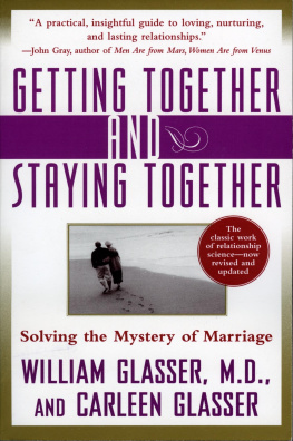 William Glasser Getting Together and Staying Together: Solving the Mystery of Marriage