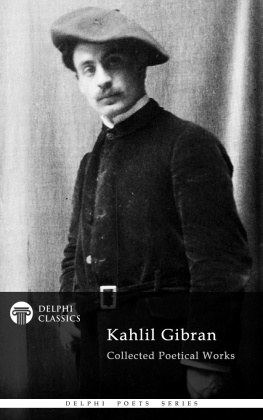 Kahlil Gibran - Delphi Collected Poetical Works of Kahlil Gibran (Illustrated) (Delphi Poets Series Book 72)