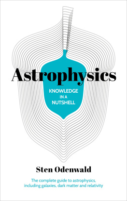 Sten Odenwald Knowledge in a Nutshell: Astrophysics: The complete guide to astrophysics, including galaxies, dark matter and relativity