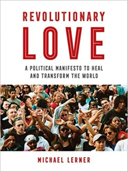 Michael Lerner Revolutionary Love ; A Political Manifesto to Heal and Transform the World