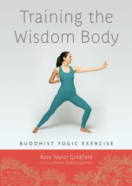 Rose Taylor Goldfield Training the Wisdom Body: Buddhist Yogic Exercise