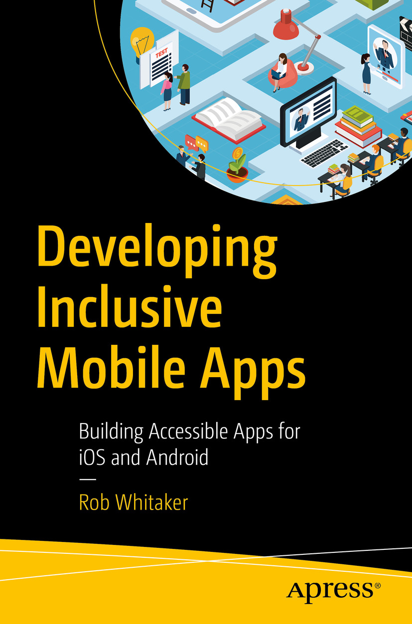 Rob Whitaker Developing Inclusive Mobile Apps Building Accessible Apps for - photo 1