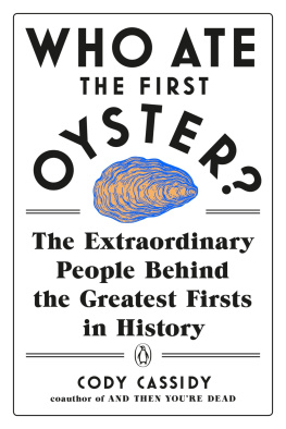 Cody Cassidy Who Ate the First Oyster?: The Extraordinary People Behind the Greatest Firsts in History