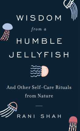 Rani Shah - Wisdom from a Humble Jellyfish: And Other Self-Care Rituals from Nature