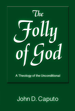 John D. Caputo - The Folly of God: A Theology of the Unconditional