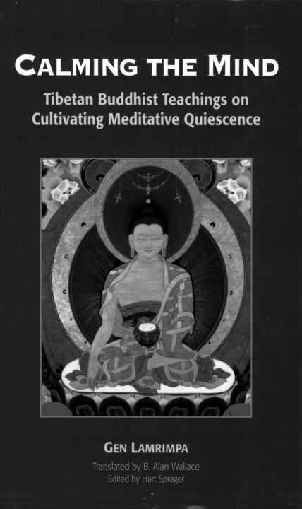 CALMING THE MIND Tibetan Buddhist Teachings on Cultivating Meditative - photo 1