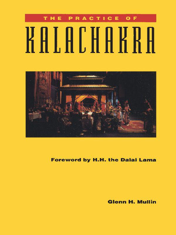 THE PRACTICE OF KALACHAKRA by Glenn H Mullin Including translations of - photo 1