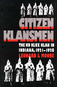 Citizen Klansmen The Ku Klux Klan in Indiana 19211928 Leonard J Moore - photo 1