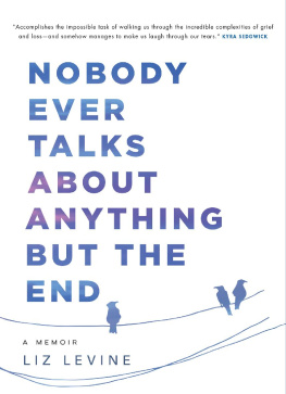 Liz Levine - Nobody Ever Talks About Anything But the End: A Memoir