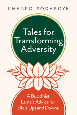 Khenpo Sodargye - Tales for Transforming Adversity: A Buddhist Lamas Advice for Lifes Ups and Downs