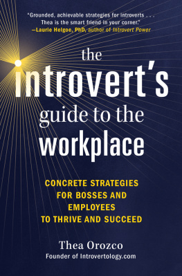 Thea Orozco - The Introverts Guide to the Workplace: Concrete Strategies for Bosses and Employees to Thrive and Succeed