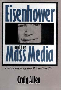 title Eisenhower and the Mass Media Peace Prosperity Prime-time TV - photo 1