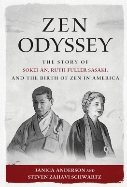 Janica Anderson Steven Zahavi Schwartz - Zen Odyssey ; The Story of Sokei-an, Ruth Fuller Sasaki, and the Birth of Zen in America