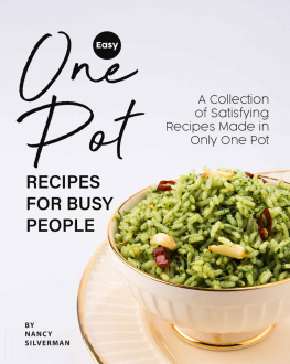 Nancy Silverman Easy One Pot Recipes for Busy People: A Collection of Satisfying Recipes Made in Only One Pot