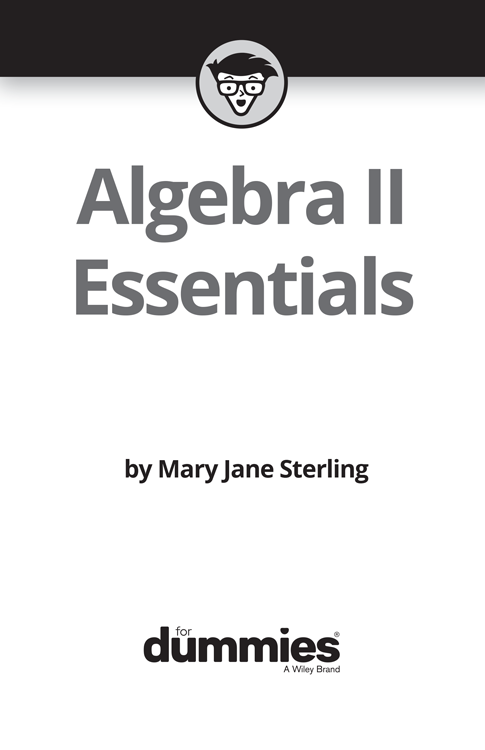 Algebra II Essentials For Dummies Published by John Wiley Sons Inc 111 - photo 2