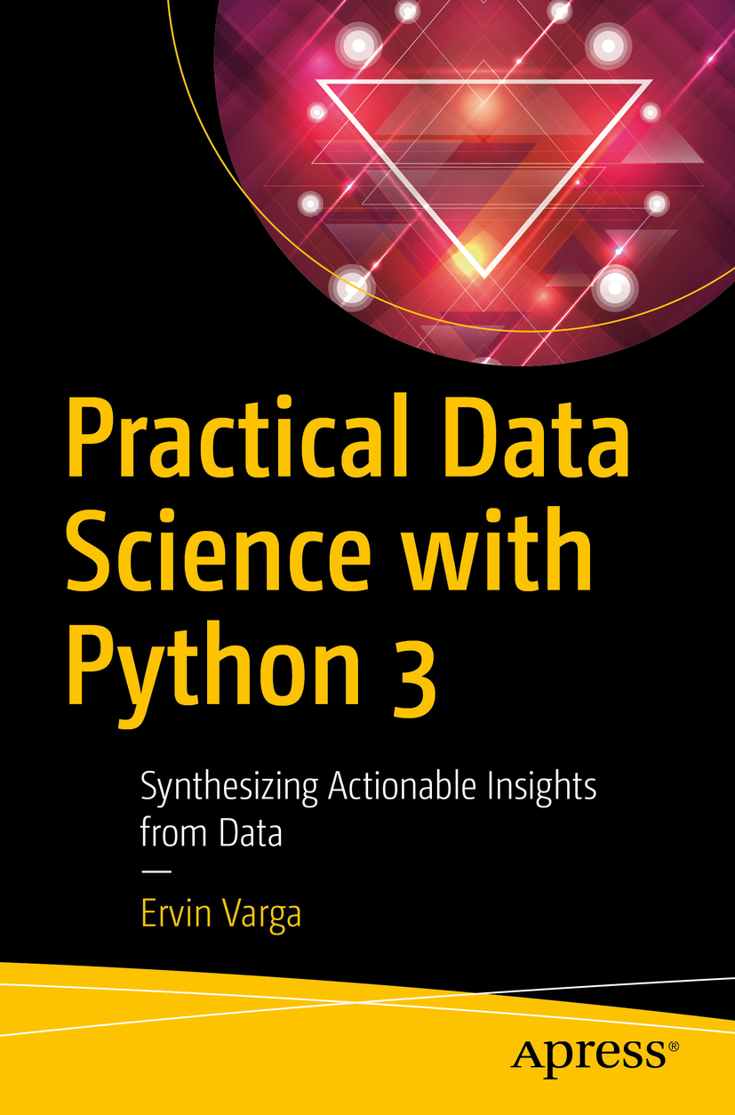 Ervin Varga Practical Data Science with Python 3 Synthesizing Actionable - photo 1