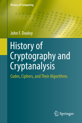 John F. Dooley - History of Cryptography and Cryptanalysis: Codes, Ciphers, and Their Algorithms