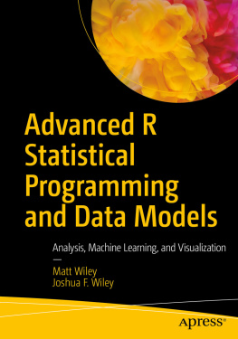 Matt Wiley - Advanced R Statistical Programming and Data Models: Analysis, Machine Learning, and Visualization