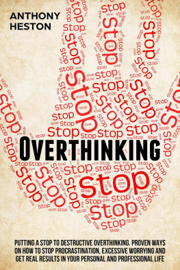 Anthony Heston - Overthinking: Putting a STOP to Destructive Overthinking. Proven Ways to Stop Procrastination, Excessive Worrying and get Real Results in your Personal and Professional Life. (Fastlane to Success)