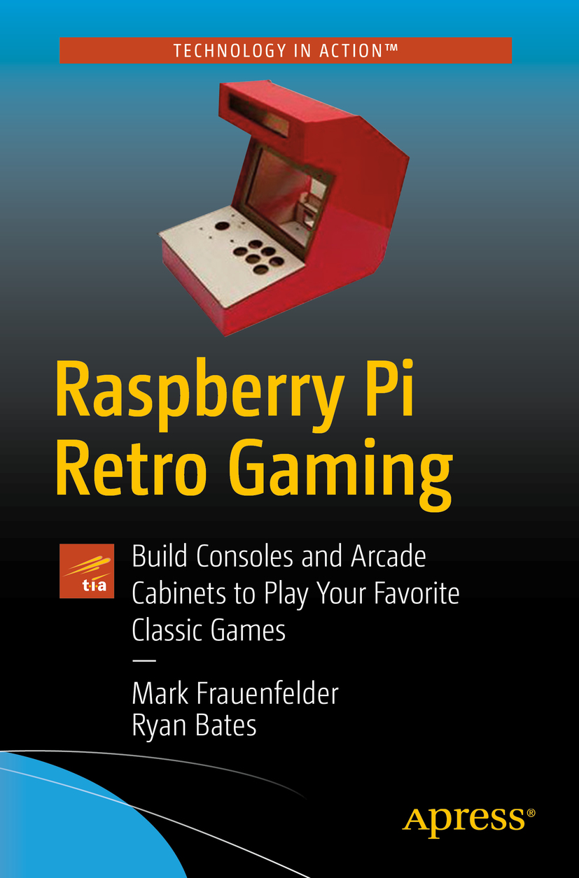 Mark Frauenfelder and Ryan Bates Raspberry Pi Retro Gaming Build Consoles and - photo 1