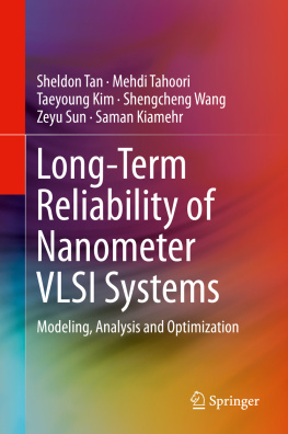 Sheldon Tan - Long-Term Reliability of Nanometer VLSI Systems: Modeling, Analysis and Optimization