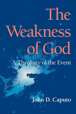 John D. Caputo - The Weakness of God: A Theology of the Event (Indiana Series in the Philosophy of Religion)