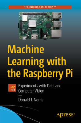 Donald J. Norris - Machine Learning with the Raspberry Pi: Experiments with Data and Computer Vision (Technology in Action)