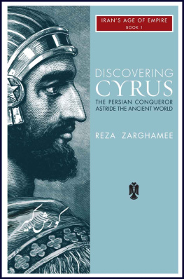 Reza Zarghamee - Discovering Cyrus: The Persian Conqueror Astride the Ancient World (Irans Age of Empire Book 1)