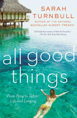 Sarah Turnbull - All Good Things : From Paris to Tahiti: Life and Longing