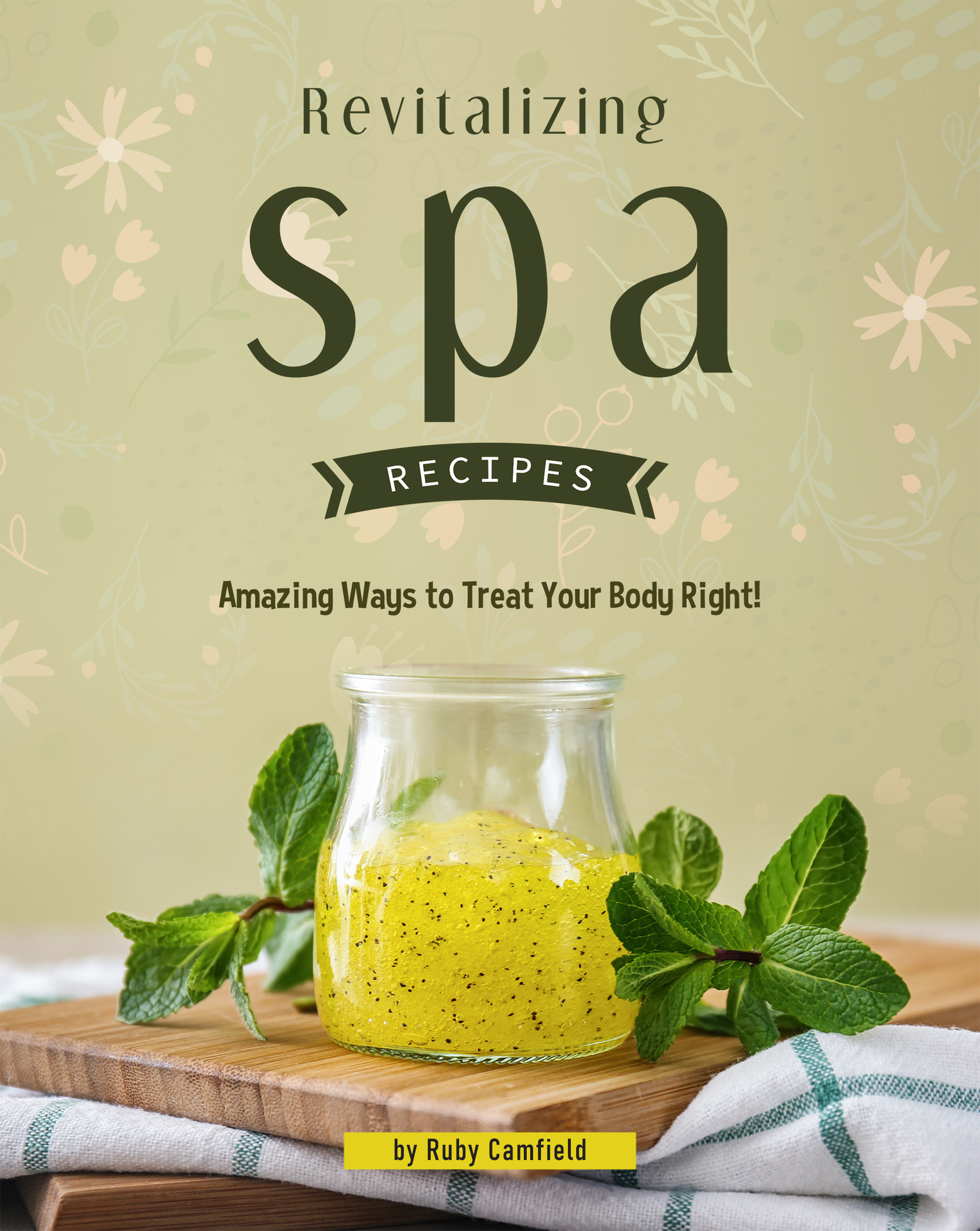 Revitalizing Spa Recipes 30 Amazing Ways to Treat Your Body Right BY Ruby - photo 1