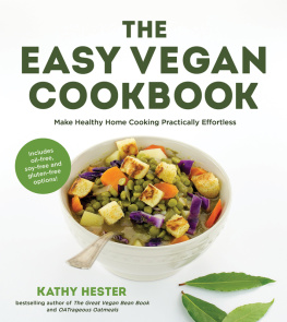 Kathy Hester The Easy Vegan Cookbook ; Make Healthy Home Cooking Practically Effortless