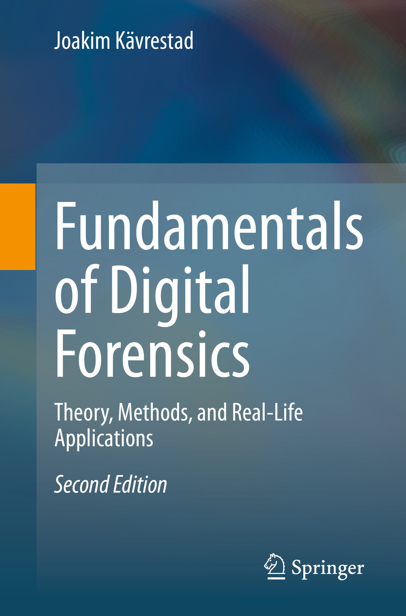 Joakim Kvrestad Fundamentals of Digital Forensics Theory Methods and - photo 1