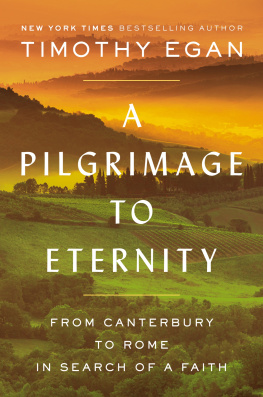 Timothy Egan - A Pilgrimage to Eternity: From Canterbury to Rome in Search of a Faith