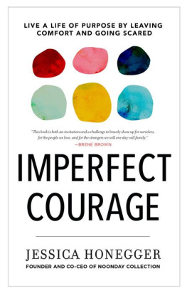 Jessica Honegger Imperfect Courage: Live a Life of Purpose by Leaving Comfort and Going Scared