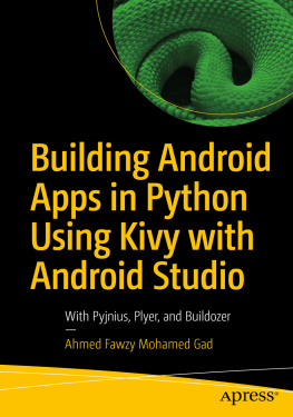 Ahmed Fawzy Mohamed Gad Building Android Apps in Python Using Kivy with Android Studio: With Pyjnius, Plyer, and Buildozer