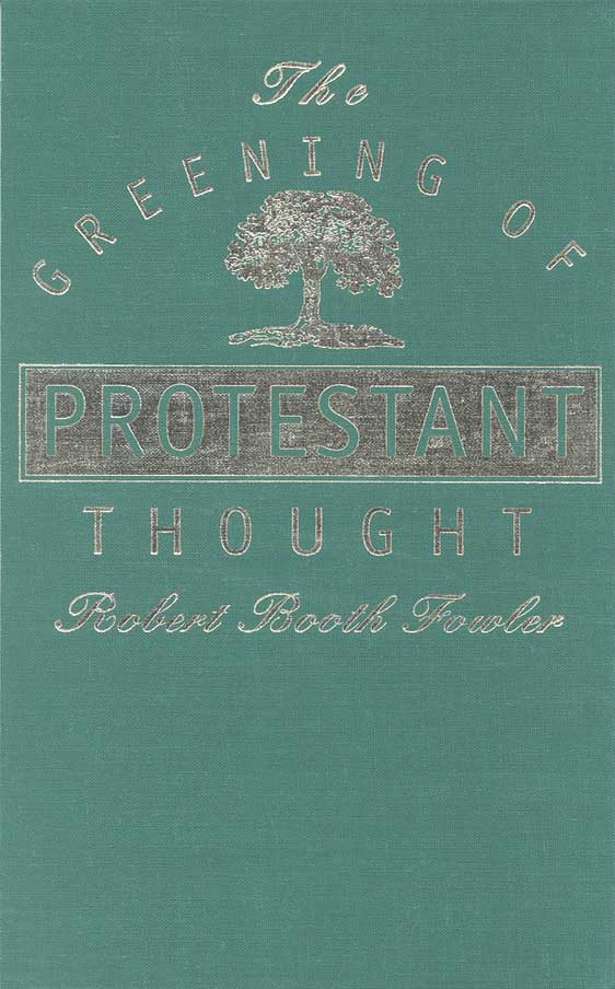 THE GREENING OF PROTESTANT THOUGHT Robert Booth Fowler The University - photo 1