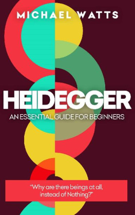 Michael Watts Heidegger: An Essential Guide For Complete Beginners