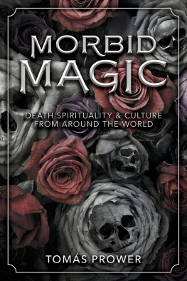 Tomás Prower - Morbid Magic: Death Spirituality and Culture from Around the World