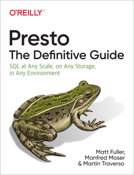 Martin Traverso Presto: The Definitive Guide; SQL at Any Scale, on Any Storage, in Any Environment