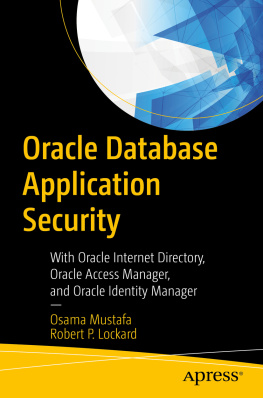 Osama Mustafa - Oracle Database Application Security: With Oracle Internet Directory, Oracle Access Manager, and Oracle Identity Manager