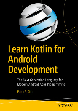 Peter Späth Learn Kotlin for Android Development: The Next Generation Language for Modern Android Apps Programming