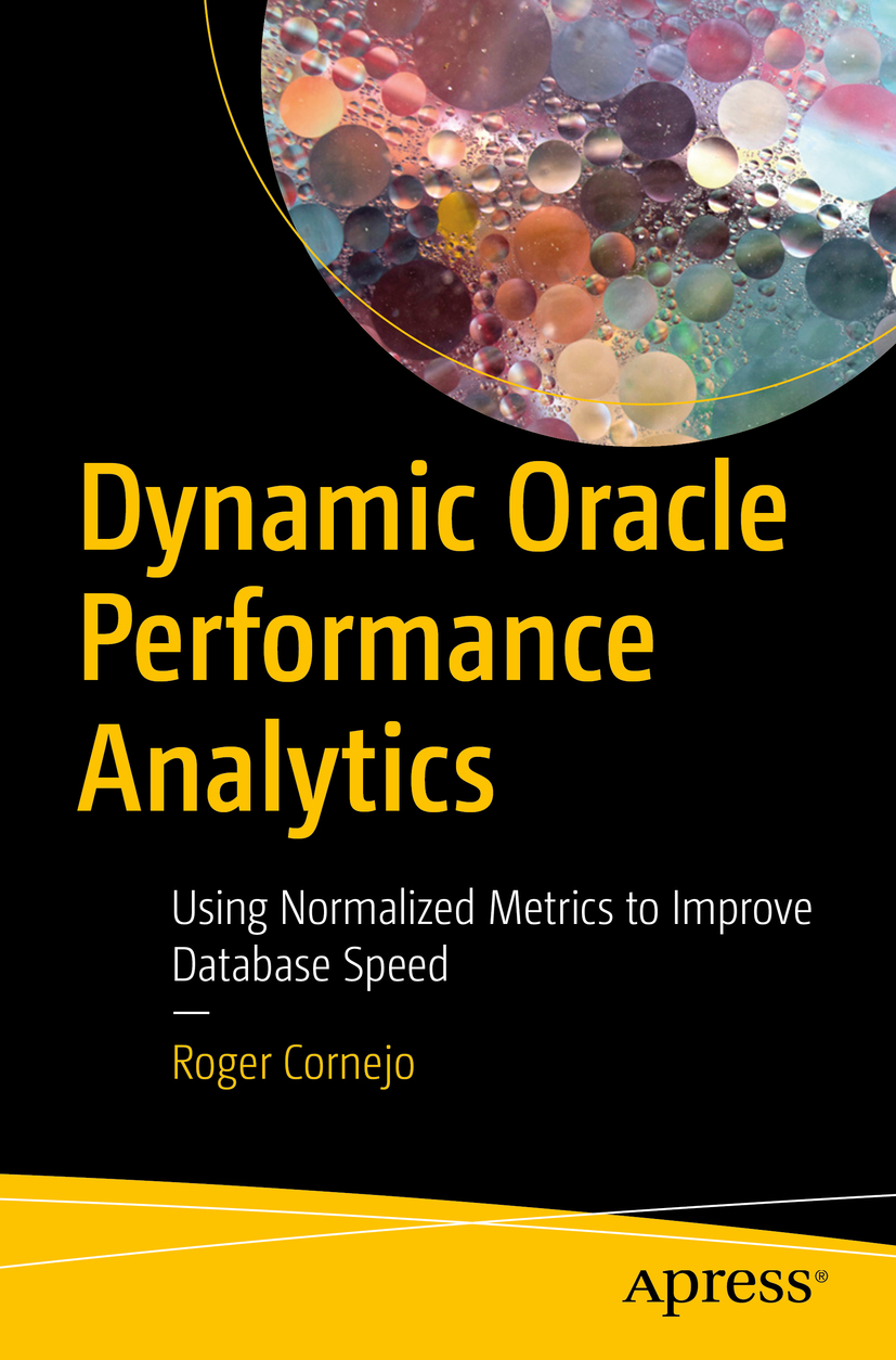 Roger Cornejo Dynamic Oracle Performance Analytics Using Normalized Metrics - photo 1