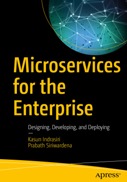 Kasun Indrasiri Microservices for the Enterprise: Designing, Developing, and Deploying