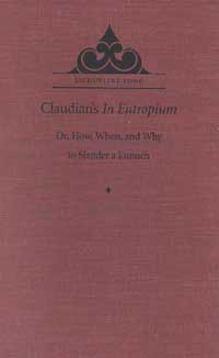 title Claudians In Eutropium Or How When and Why to Slander a Eunuch - photo 1