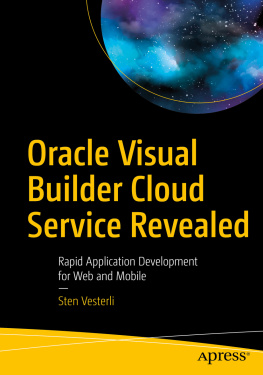 Sten Vesterli - Oracle Visual Builder Cloud Service Revealed: Rapid Application Development for Web and Mobile