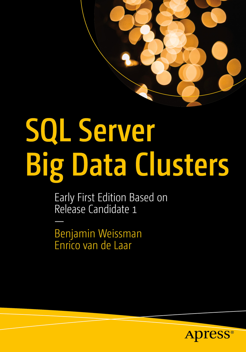 Benjamin Weissman and Enrico van de Laar SQL Server Big Data Clusters Early - photo 1